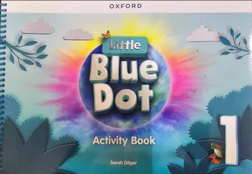 Little Blue Dot 1 - Activity Book, De Dilger, Sarah., Vol. 1. Editorial Oxford University Press, Tapa Blanda En Inglés, 2023