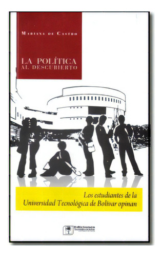 La política al descubierto: La política al descubierto, de Mariana De Castro. Serie 9588387161, vol. 1. Editorial U. Tecnológica de Bolívar, tapa blanda, edición 2009 en español, 2009