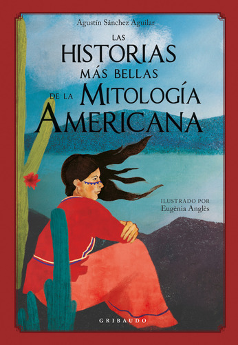 Las Historias Mas Bellas De La Mitologia Americana, de Sánchez Aguilar, Agustín. Editorial Editorial Gribaudo, tapa dura en español, 2021