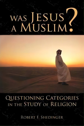 Was Jesus A Muslim?, De Robert F. Shedinger. Editorial Augsburg Fortress, Tapa Blanda En Inglés