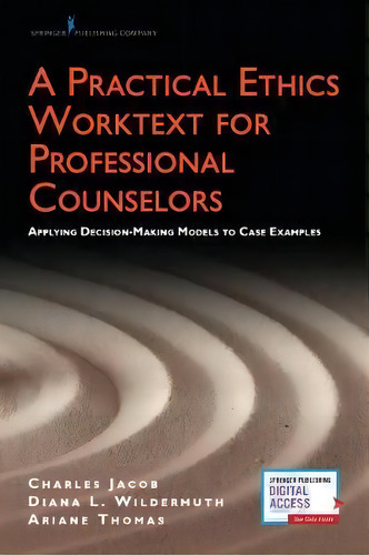 A Practical Ethics Worktext For Professional Counselors : Applying Decision-making Models To Case..., De Charles J. Jacob. Editorial Springer Publishing Co Inc, Tapa Blanda En Inglés