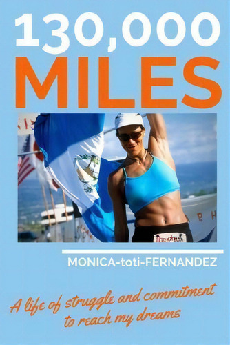 130,000 Miles, De Monica Fernandez - Toti. Editorial Createspace Independent Publishing Platform, Tapa Blanda En Inglés