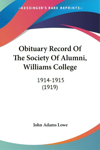 Obituary Record Of The Society Of Alumni, Williams College: 1914-1915 (1919), De Lowe, John Adams. Editorial Kessinger Pub Llc, Tapa Blanda En Inglés