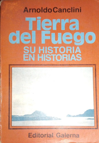 Tierra Del Fuego Su Historia En Historias Arnoldo Canclini 