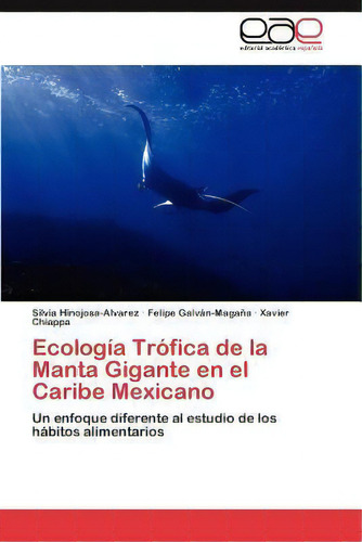 Ecologia Trofica De La Manta Gigante En El Caribe Mexicano, De Silvia Hinojosa-alvarez. Eae Editorial Academia Espanola, Tapa Blanda En Español