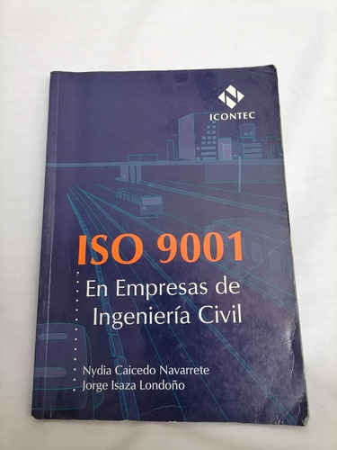 Iso 9001. En Empresas De Ingeniería Civil. Icontec. 2007.