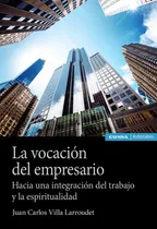 Comprar La Vocacion Del Empresario, De Villa Larroudet,juan Carlos. Editorial Ediciones Universidad De Navarra, S.a., Tapa Blanda En Español