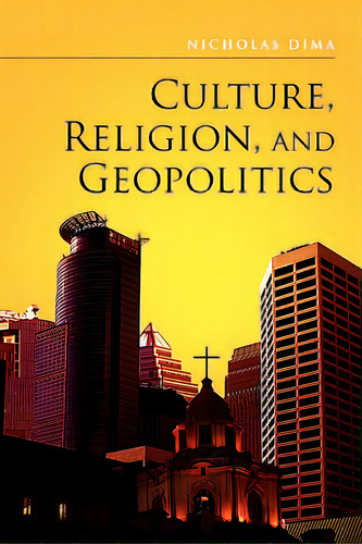 Culture, Religion, And Geopolitics, De Dima, Nicholas. Editorial Xlibris Corp, Tapa Blanda En Inglés