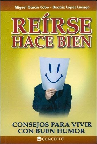 Reirse Hace Bien. Consejo Para Vivir Con Buen Humor