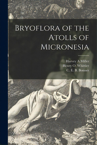 Bryoflora Of The Atolls Of Micronesia, De Miller, Harvey A.. Editorial Hassell Street Pr, Tapa Blanda En Inglés
