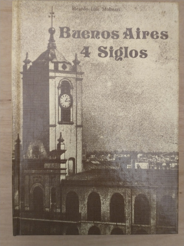 Buenos Aires 4 Siglos - Ricardo Luis Molinari