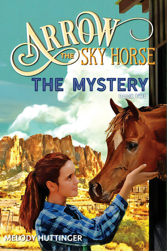 Arrow The Sky Horse: The Mystery, De Huttinger, Melody. Editorial Lightning Source Inc, Tapa Blanda En Inglés