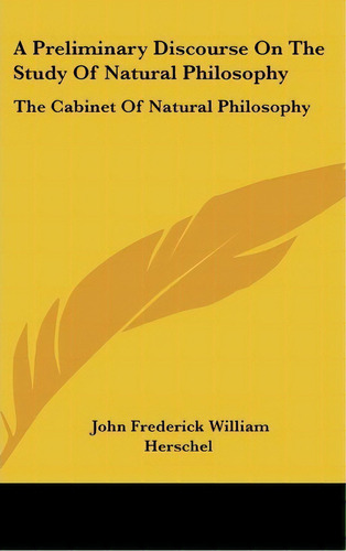 A Preliminary Discourse On The Study Of Natural Philosophy, De John Frederick William Herschel. Editorial Kessinger Publishing, Tapa Dura En Inglés