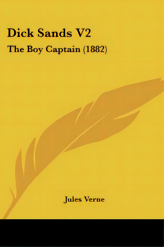 Dick Sands V2: The Boy Captain (1882), De Verne, Jules. Editorial Kessinger Pub Llc, Tapa Blanda En Inglés