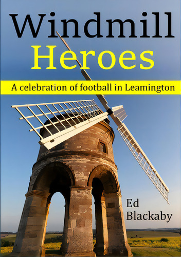 Windmill Heroes: A Celebration Of Football In Leamington, De Blackaby, Ed., Vol. 1. Editorial Lulu Pr, Tapa Blanda En Inglés