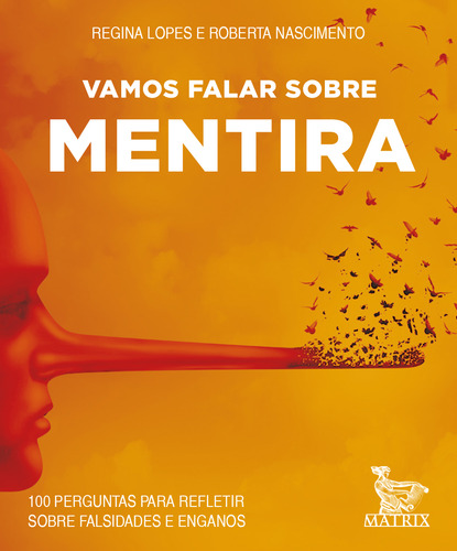 Vamos falar sobre mentira: 100 perguntas para refletir sobre falsidades e enganos, de Lopes, Regina. Editorial Matrix em português, 2022