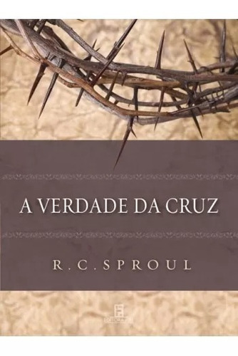 Livro A Verdade Da Cruz - R. C. Sproul