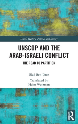 Libro Unscop And The Arab-israeli Conflict: The Road To P...