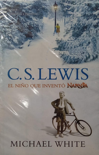 Michael White C S Lewis El Niño Que Inventó Narnia