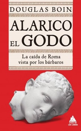 Alarico El Godo - La Caida De Roma Vista Por Los Barbaros