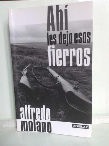 Ahí Les Dejo Esos Fierros - Alfredo Molano - Autografiado