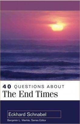 40 Questions About The End Times - Eckhard Schnabel