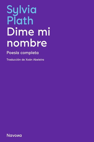 Dime Mi Nombre: Poesía Completa - Sylvia Plath