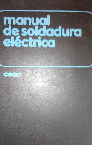 Manual De Soldadura Eléctrica Ceac Mécanica