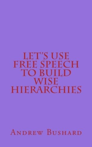 Lets Use Free Speech To Build Wise Hierarchies