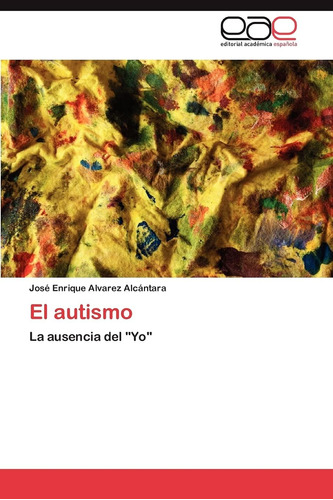 Libro:el Autismo: La Ausencia Del  Yo  (spanish Edition)