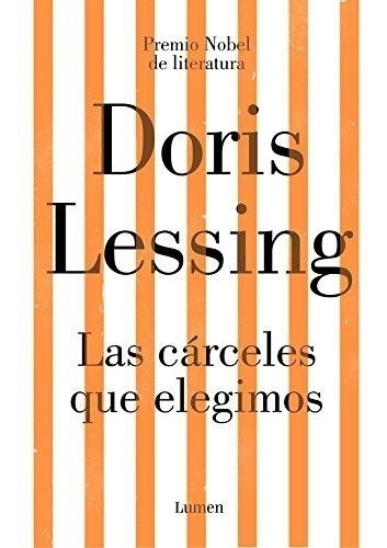 Las Carceles Que Elegimos Doris May Lessing Lumen España