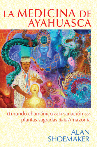 Medicina De Ayahuasca, La, De Alan Shoemaker. Editorial Foundation For Inner Peace, Tapa Blanda, Edición 1 En Español, 2012