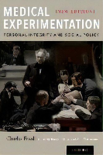 Medical Experimentation : Personal Integrity And Social Policy: New Edition, De Charles Fried. Editorial Oxford University Press Inc, Tapa Blanda En Inglés