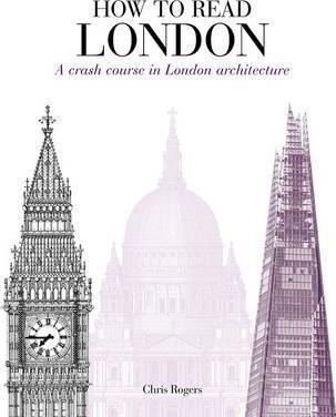 How To Read London : A Crash Course In London Architecture -