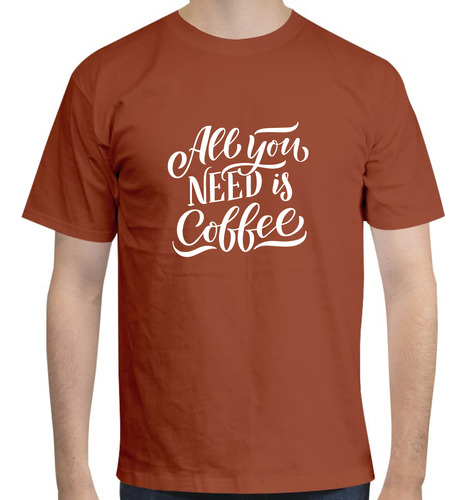 Playera Diseño All You Need Is Coffee