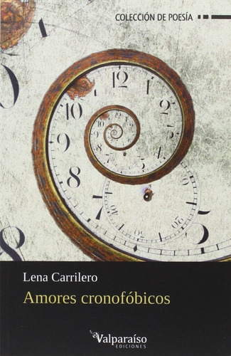 Amores Cronofóbicos , De Carrilero Jiménez, Elena. Editorial Valparaiso Ediciones, Tapa Blanda En Español