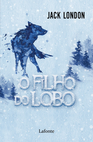O Filho do Lobo, de London, Jack. Editora Lafonte Ltda, capa mole em português, 2021