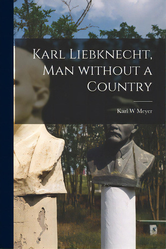 Karl Liebknecht, Man Without A Country, De Meyer, Karl W.. Editorial Hassell Street Pr, Tapa Blanda En Inglés