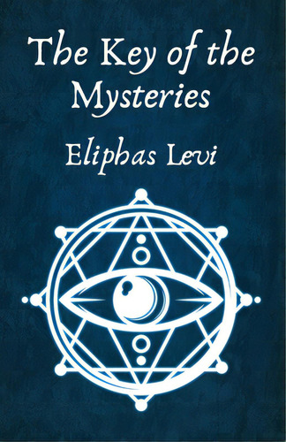 The Key Of The Mysteries, De Eliphas Levi And Aleister Crowley. Editorial Lushena Books Inc, Tapa Blanda En Inglés