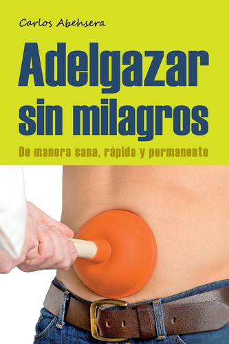 Libro: Adelgazar Sin Milagros: De Manera Sana, Rapida Y Perm