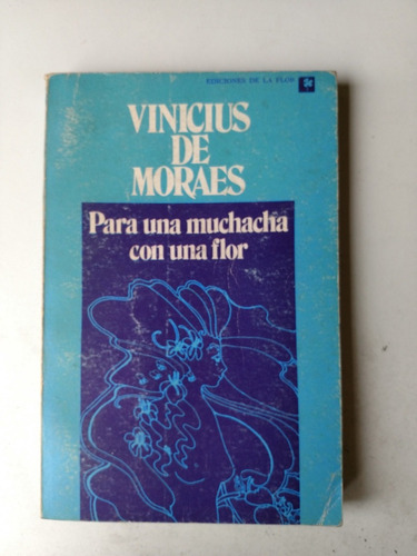 Vinicius De Moraes Para Una Muchacha Con Una Flor