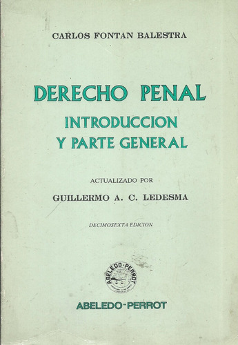 Derecho Penal: introduccion y parte general, de Carlos Fontán Balestra. Editorial Abeledo Perrot, tapa blanda en español, 2000