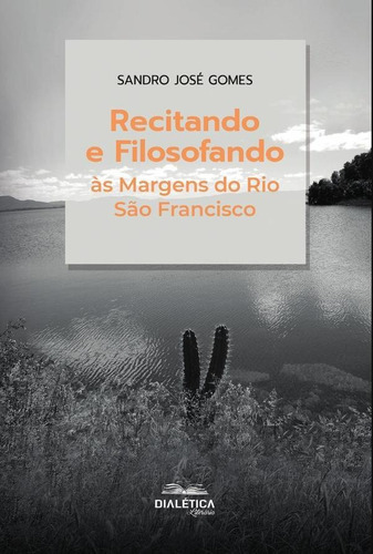 Recitando E Filosofando Às Margens Do Rio São Francisco, De Sandro José Gomes. Editorial Dialética, Tapa Blanda En Portugués, 2021