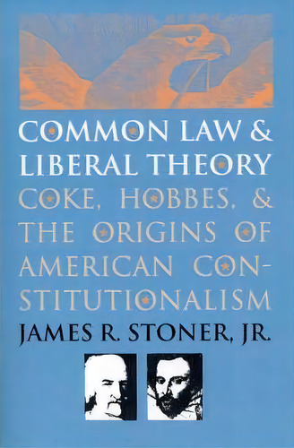 Common Law And Liberal Theory, De James R. Stoner. Editorial University Press Kansas, Tapa Blanda En Inglés