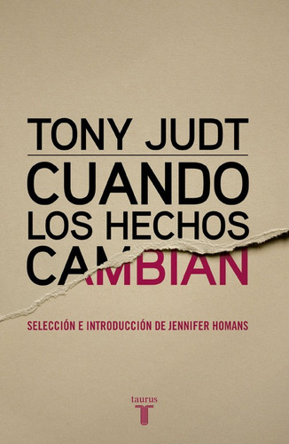 Cuando los hechos cambian, de Judt, Tony. Serie Pensamiento Editorial Taurus, tapa blanda en español, 2015