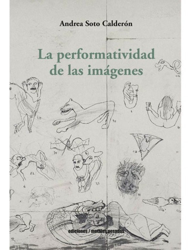 La Performatividad De Las Imágenes, De Soto Calderon, Andrea. Editorial Ediciones Metales Pesados En Español