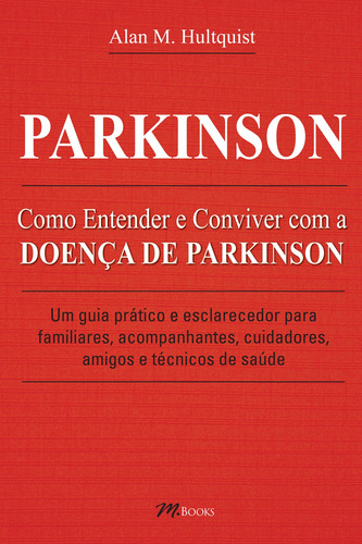 Parkinson: Como Entender e Conviver com a Doença de Parkinson, de Hultquist, Alan M.. M.Books do Brasil Editora Ltda, capa mole em português, 2014