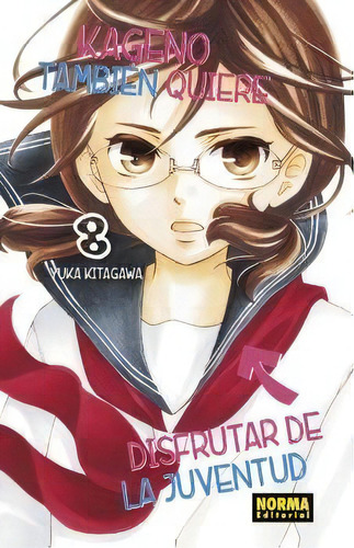 Kageno Tambien Quiere Disfrutar De La Juventud 08, De Yuka Kitagawa. Editorial Norma Editorial, S.a. En Español