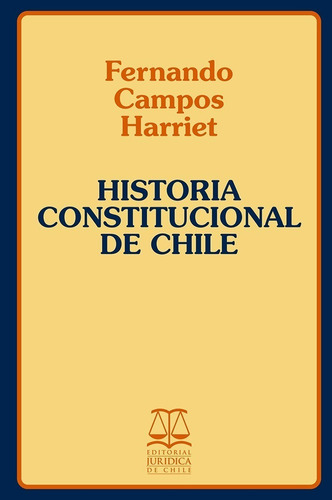 Historia Constitucional De Chile / Fernando Campos Harriet