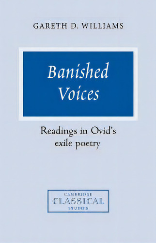 Cambridge Classical Studies: Banished Voices: Readings In Ovid's Exile Poetry, De Gareth D. Williams. Editorial Cambridge University Press, Tapa Dura En Inglés